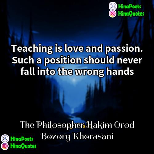 The Philosopher Hakim Orod Bozorg Khorasani Quotes | Teaching is love and passion. Such a
